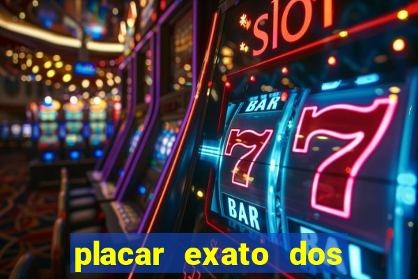 placar exato dos jogos de hoje 365